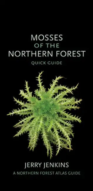 Mosses of the Northern Forest: Quick Guide by Jerry Jenkins