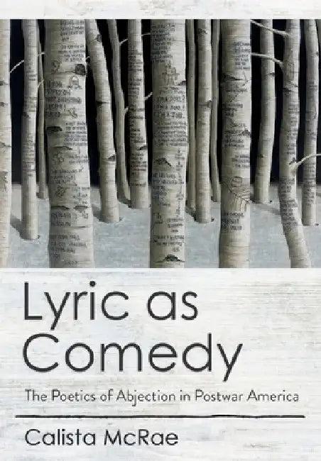 Lyric as Comedy: The Poetics of Abjection in Postwar America by Calista McRae