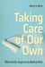 Taking Care of Our Own: When Family Caregivers Do Medical Work by Sherry N. Mong