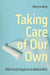 Taking Care of Our Own: When Family Caregivers Do Medical Work by Sherry N. Mong