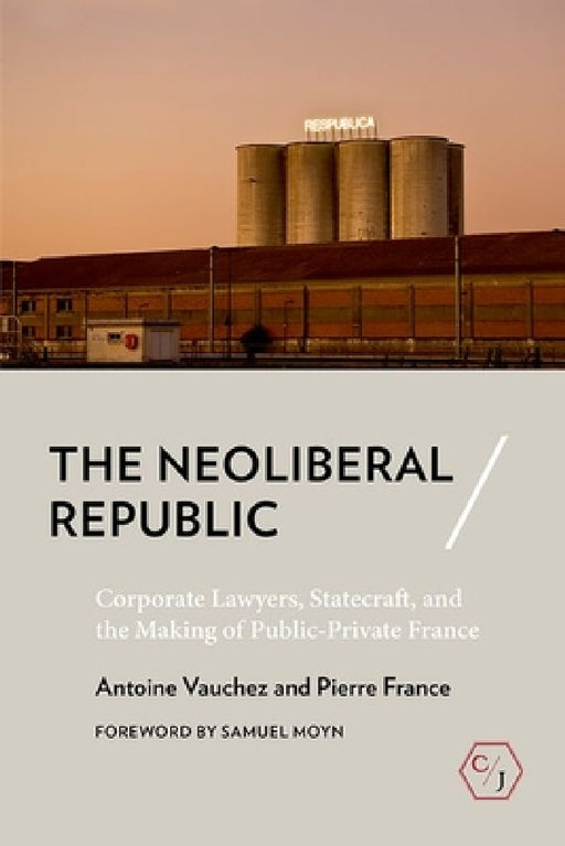 Neoliberal Republic by Antoine Vauchez, Pierre France, Meg Morley