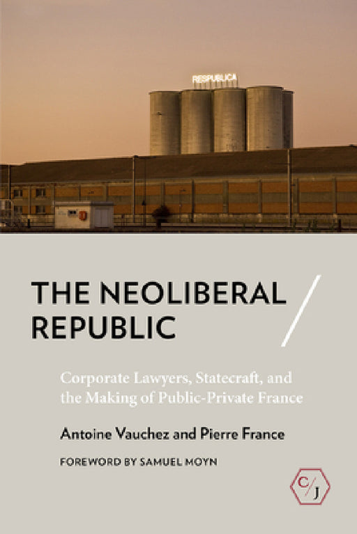 Neoliberal Republic by Antoine Vauchez, Pierre France, Meg Morley