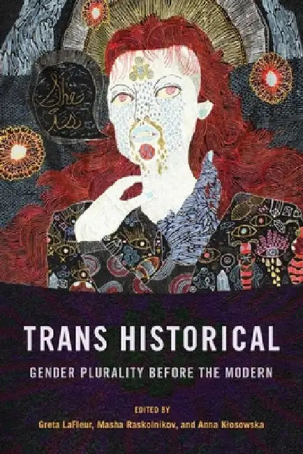 Trans Historical: Gender Plurality Before the Modern by Greta LaFleur