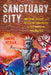 The Sanctuary City: Immigrant, Refugee, and Receiving Communities in Postindustrial Philadelphia by Domenic Vitiello