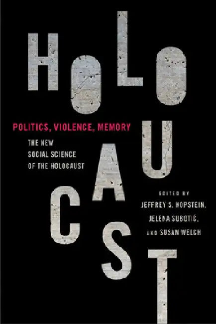 Politics, Violence, Memory: The New Social Science of the Holocaust by Jeffrey Kopstein