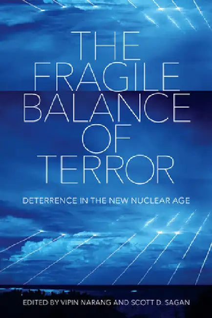 The Fragile Balance of Terror: Deterrence in the New Nuclear Age by Vipin Narang