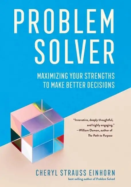 Problem Solver: Maximizing Your Strengths to Make Better Decisions by Cheryl Strauss Einhorn