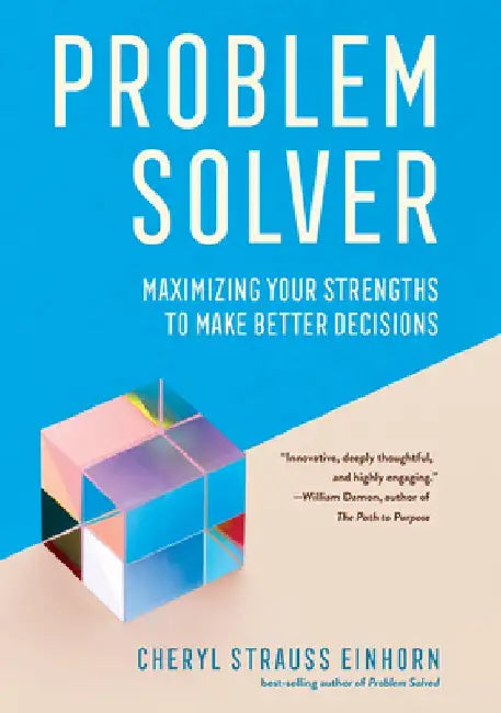Problem Solver: Maximizing Your Strengths to Make Better Decisions by Cheryl Strauss Einhorn