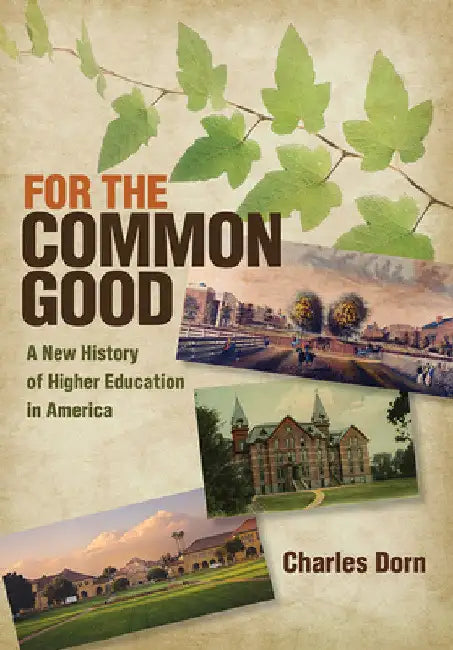For the Common Good: A New History of Higher Education in America by Charles Dorn