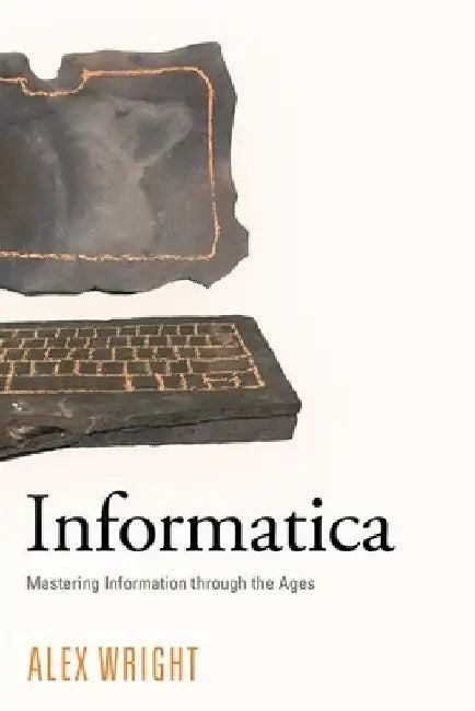 Informatica: Mastering Information Through the Ages by Alex Wright