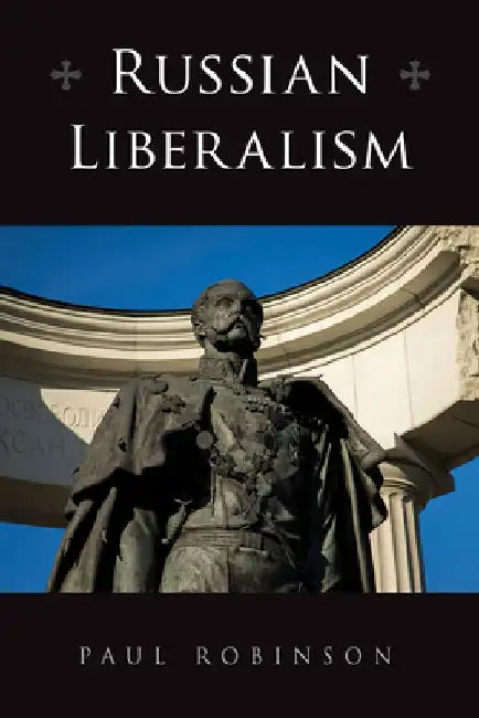 Russian Liberalism by Paul Robinson