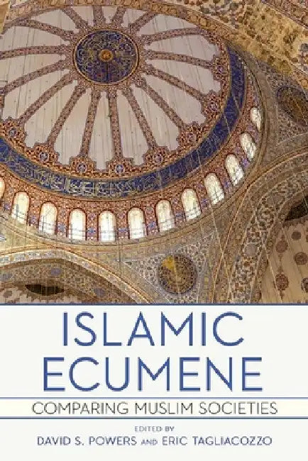 Islamic Ecumene: Comparing Muslim Societies by David S. Powers
