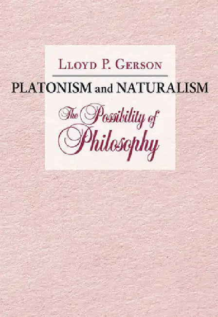Platonism and Naturalism: The Possibility of Philosophy by Lloyd P. Gerson