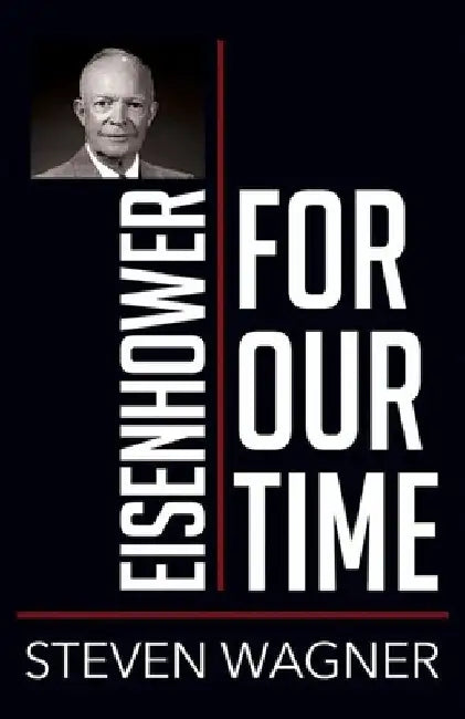 Eisenhower for Our Time by Steven Wagner