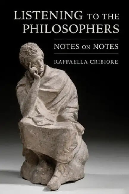 Listening to the Philosophers: Notes on Notes by Raffaella Cribiore
