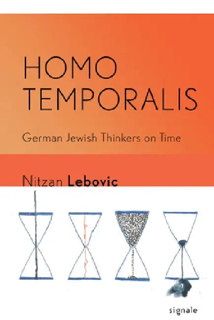 Homo Temporalis: German Jewish Thinkers on Time by Nitzan Itzhak Lebovic