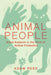 Animal People: Moral Subjects in the Work of Animal Protection by Adam Reed