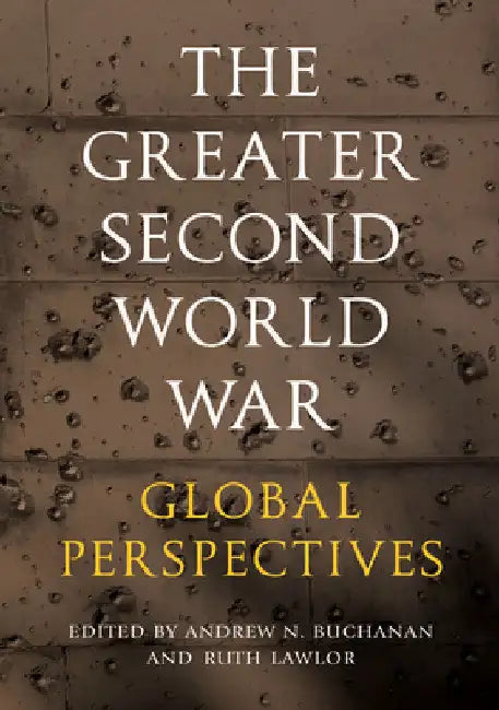 The Greater Second World War: Global Perspectives by Andrew N. Buchanan