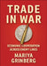 Trade in War: Economic Cooperation Across Enemy Lines by Mariya Grinberg