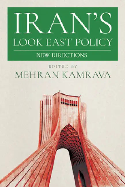 Iran's Look East Policy: New Directions by Mehran Kamrava