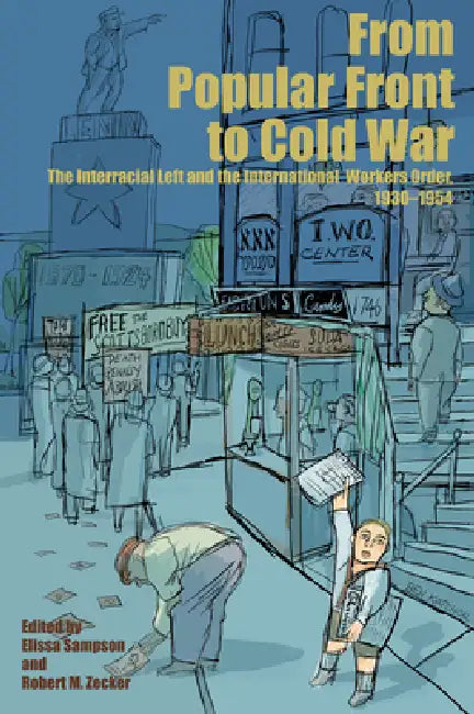 From Popular Front to Cold War: The Interracial Left and the International Workers Order, 1930-1954 by Elissa Sampson, Robert M. Zecker