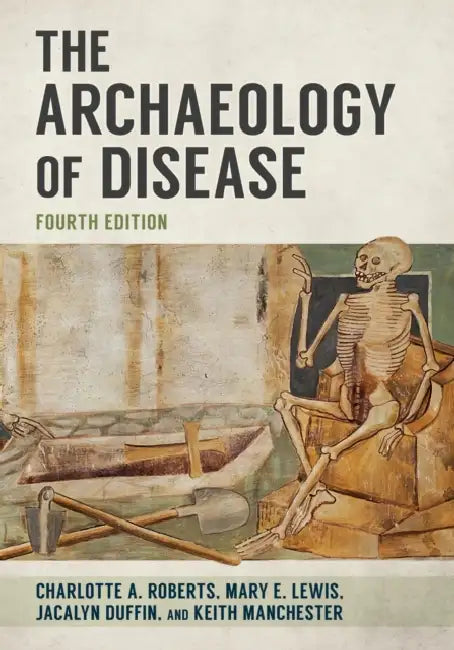 The Archaeology of Disease by Charlotte A. Roberts, Mary E. Lewis, Jacalyn Duffin
