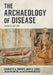 The Archaeology of Disease by Charlotte A. Roberts, Mary E. Lewis, Jacalyn Duffin