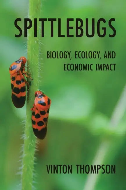 Spittlebugs: Biology, Ecology, and Economic Impact by Vinton Thompson