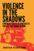 Violence in the Shadows: Corporate Social Responsibility, Protest, and Mining in Peru by Jonathan Kishen Gamu