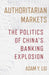 Authoritarian Markets: The Politics of China's Banking Explosion by Adam Y. Liu