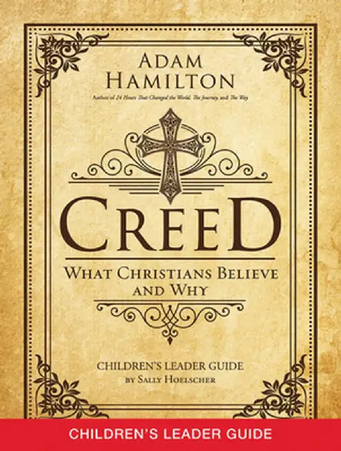 Creed Children's Leader Guide: What Christians Believe and Why by Adam Hamilton