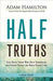Half Truths: God Helps Those Who Help Themselves and Other Things the Bible Doesn't Say by Adam Hamilton
