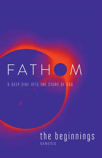 Fathom Bible Studies: The Beginnings Student Journal: A Deep Dive Into the Story of God by Charlie Baber