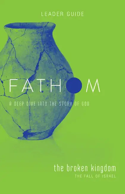 Fathom Bible Studies: The Broken Kingdom Leader Guide by Bart Patton
