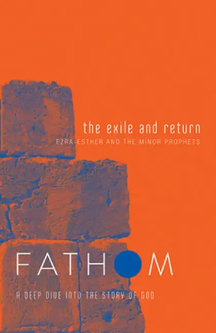 Fathom Bible Studies: The Exile and Return Student Journal: A Deep Dive Into the Story of God by Bart Patton