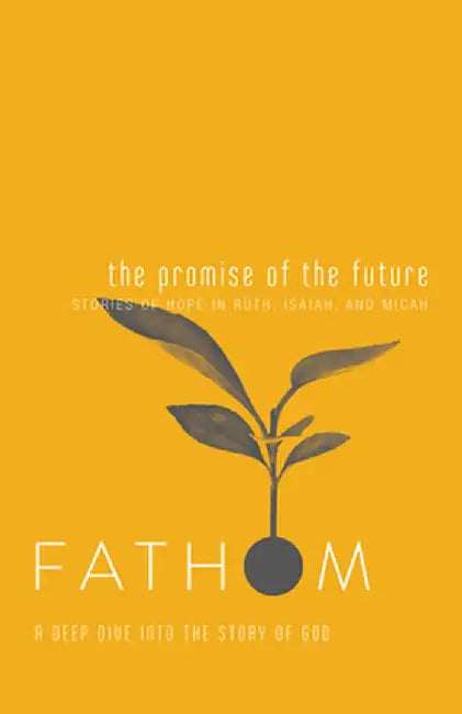 Fathom Bible Studies: The Promise of the Future Student Journal: A Deep Dive Into the Story of God by Katie Heierman