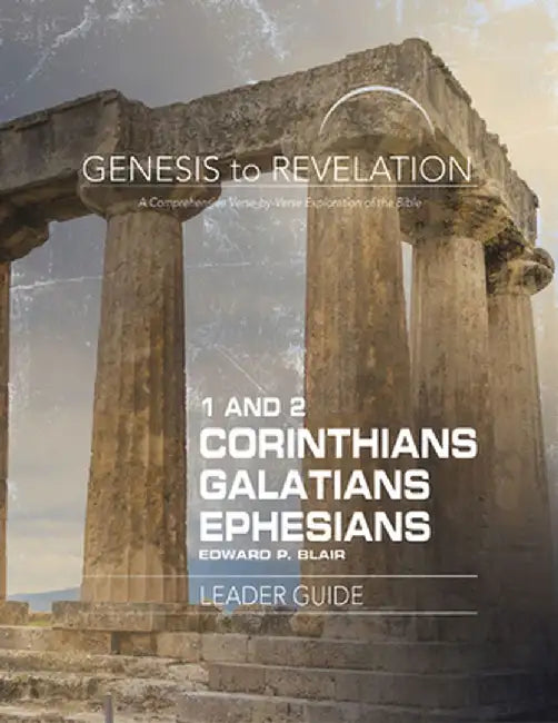 Genesis to Revelation: 1-2 Corinthians, Galatians, Ephesians Leader Guide: A Comprehensive Verse-By-Verse Exploration of the Bible by Edward P. Blair