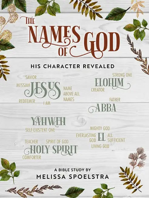 The Names of God - Women's Bible Study Participant Workbook: His Character Revealed by Melissa Spoelstra