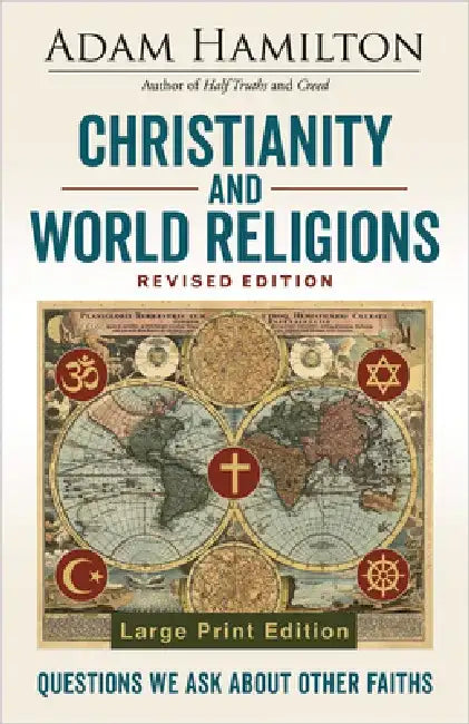 Christianity and World Religions Revised Edition: Questions We Ask about Other Faiths by Adam Hamilton