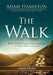The Walk: Five Essential Practices of the Christian Life by Adam Hamilton