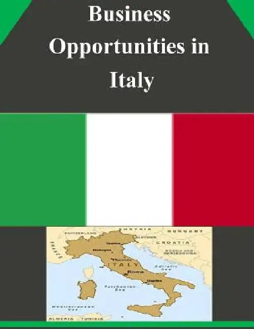 Business Opportunities in Italy by U. S. Department of Commerce
