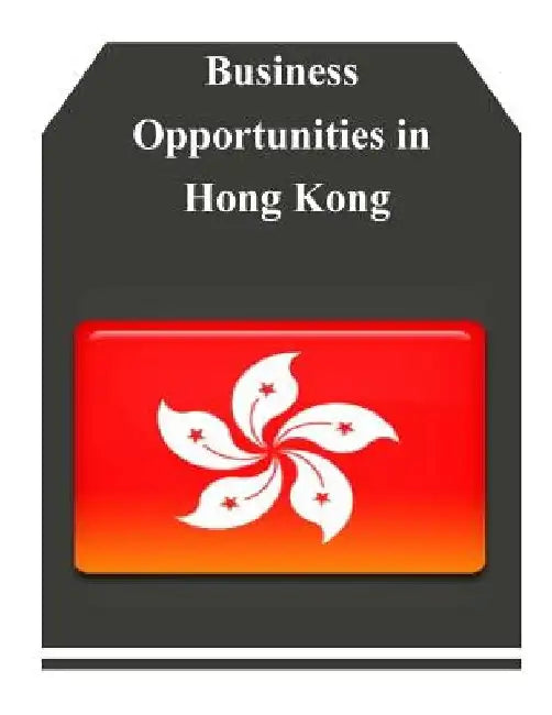 Business Opportunities in Hong Kong by U. S. Department of Commerce