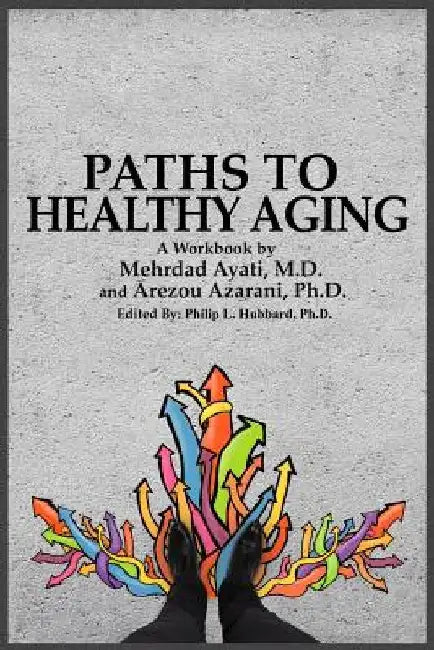 Paths to Healthy Aging by Arezou Azarani Ph. D.