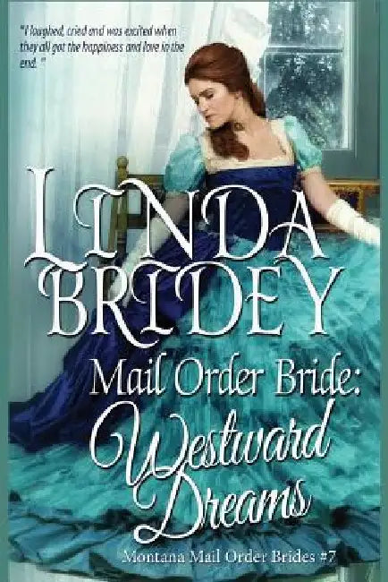 Mail Order Bride: Westward Dreams: A Clean Historical Mail Order Bride Romance Novel by Linda Bridey