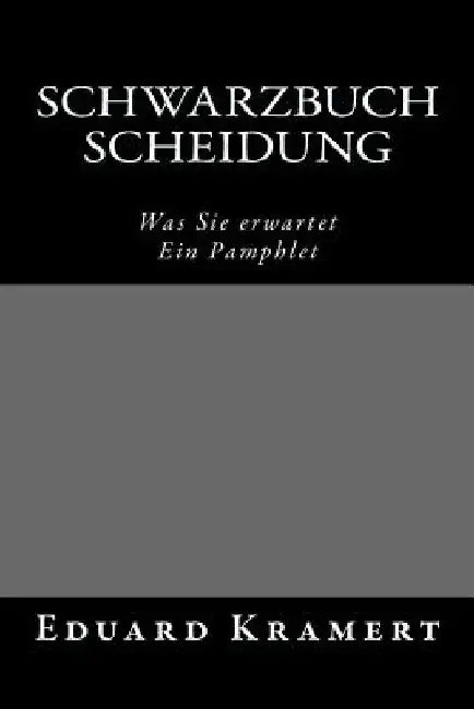 Schwarzbuch Scheidung: Was Sie erwartet. Ein Pamphlet. by Kramert, Eduard Maria