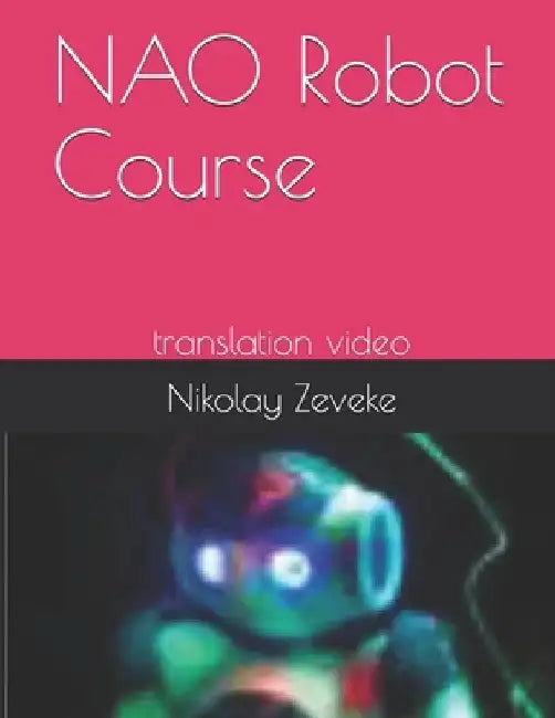 NAO Robot Course: translation video by Nikolay Anatolievich Zeveke