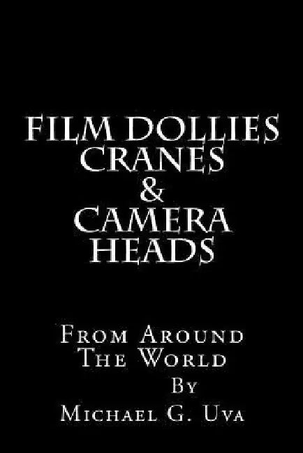 Film Dollies-Cranes-&-Camera Heads From Around The World by Michael G. Uva