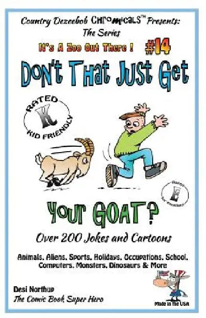 Don't That Just Get Your Goat - Over 200 Jokes + Cartoons Animals, Aliens, Sports, Holidays, Occupations, School, Computers, Monsters, Dinosaurs & Mor by Desi Northup