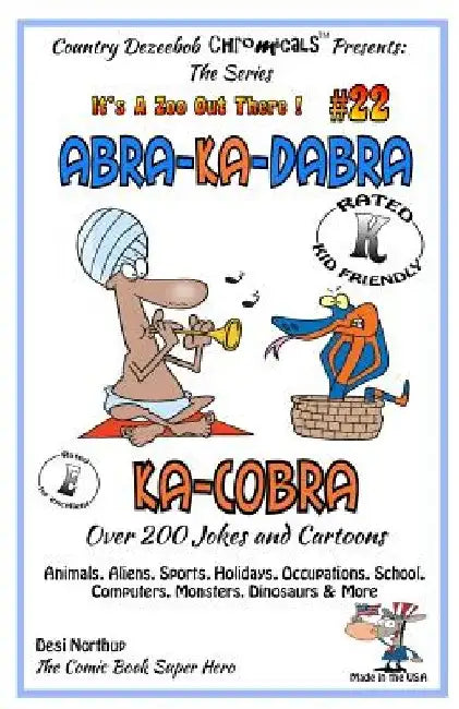 Abra-Ka-Dabra-Ka-Cobra - Over 200 Jokes + Cartoons - Animals, Aliens, Sports, Holidays, Occupations, School, Computers, Monsters, Dinosaurs & More - i by Desi Northup
