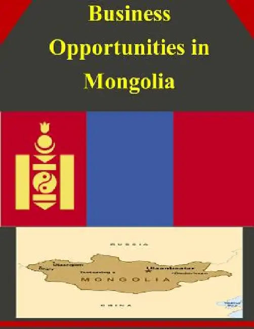 Business Opportunities in Mongolia by U. S. Department of Commerce